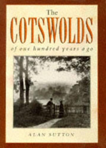 The Cotswolds of One Hundred Years Ago (One Hundred Years Ago series)