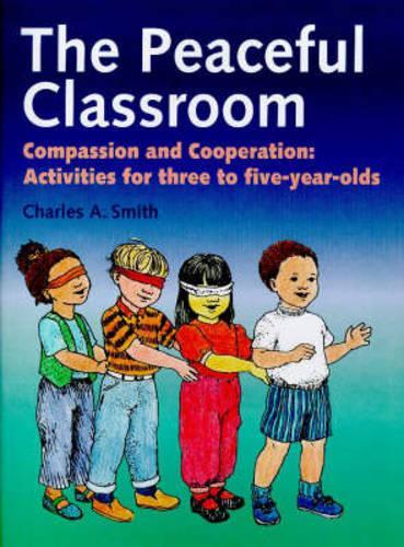 The Peaceful Classroom: Compassion and Cooperation: Activities for 3 to 5-year-olds
