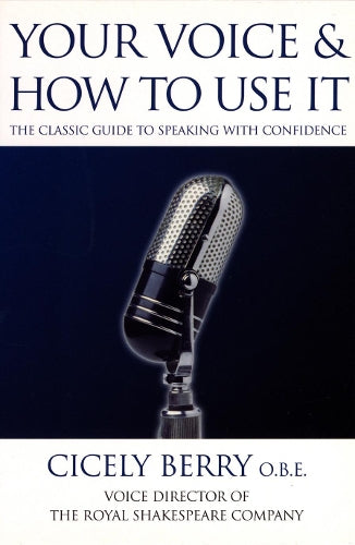 Your Voice and How to Use it: The classic guide to speaking with confidence