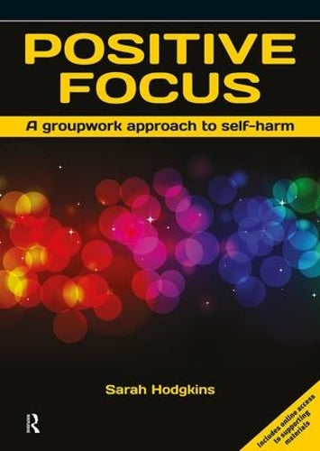 Positive Focus: A Groupwork Approach to Self-Harm