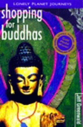 Shopping for Buddhas: Travel Literature (Lonely Planet Journeys)