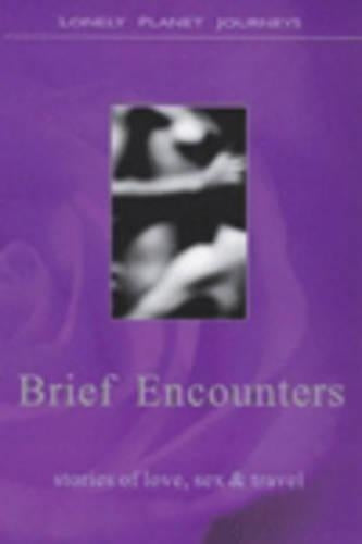 Brief Encounters: Stories of Love, Sex and Travel (Lonely Planet Journeys)