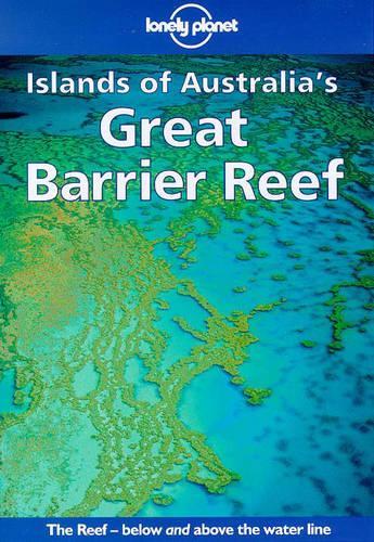 Lonely Planet : Islands of Australias Great Barrier Reef