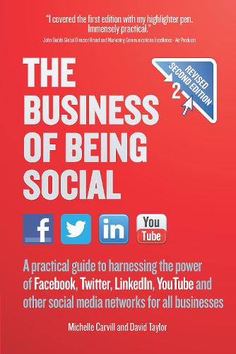 The Business of Being Social: A practical guide to harnessing the power of Facebook, Twitter, LinkedIn, YouTube and other social media networks for all businesses