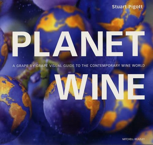 Planet Wine: A Grape by Grape Visual Guide to the Contemporary Wine World (Mitchell Beazley Drink)