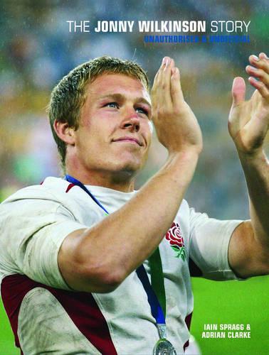 The Jonny Wilkinson Story : Unauthorised & Unofficial