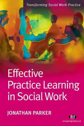 Effective Practice Learning in Social Work: 1 (Transforming Social Work Practice Series)