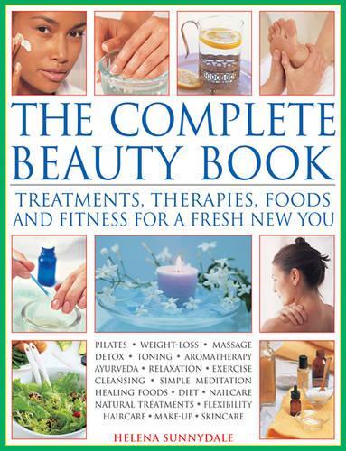 The Complete Beauty Book: Treatments, Therapies, Foods and Fitness for a Fresh New You