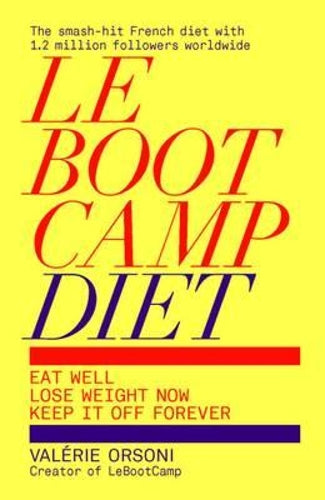 LeBootCamp Diet: Eat Well; Lose Weight Now; Keep it off Forever