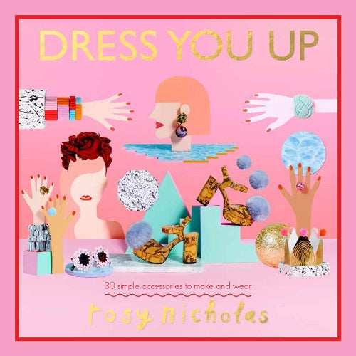 Dress You Up: 30 simple accessories to make and wear