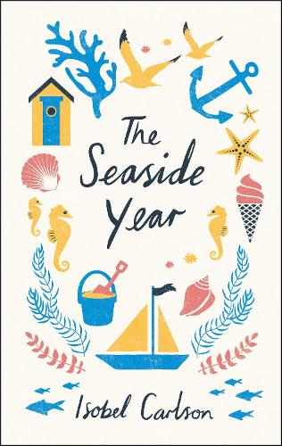 The Seaside Year: A Month-by-Month Guide to Making the Most of the Coast
