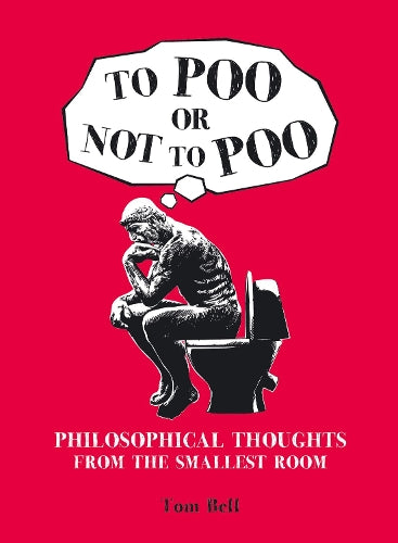 To Poo or Not to Poo: Philosphical Thoughts From the Smallest Room (Gift)