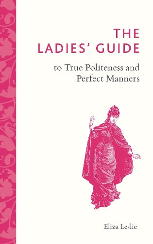 The Ladies Guide to True Politeness and Perfect Manners