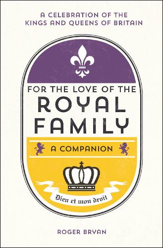 For the Love of the Royal Family: A Companion