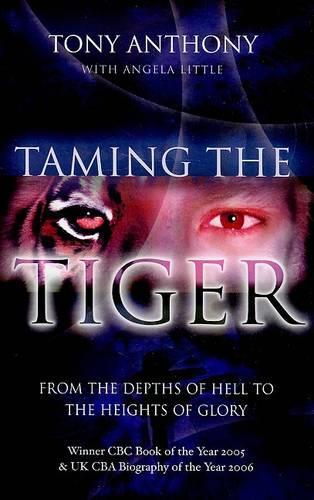 Taming the Tiger: From the Depths of Hell to the Heights of Glory