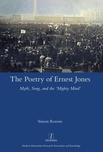 The Poetry of Ernest Jones: Myth, Song, and the Mighty Mind (Legenda)