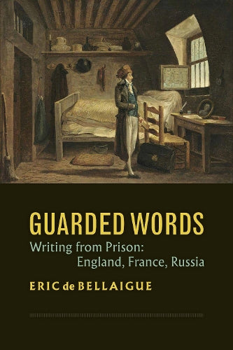 Guarded Words - Writing from Prison: England, France, Russia