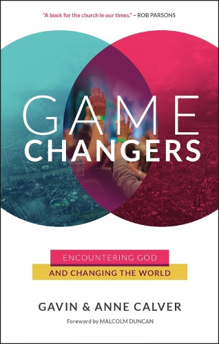 Game Changers: Encountering God And changing the world