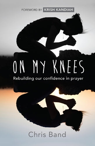 On My Knees: Rebuilding Our Confidence In Prayer