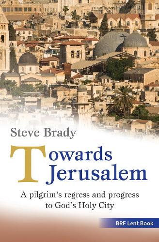 Towards Jerusalem: A pilgrims regress and progress to Gods Holy City