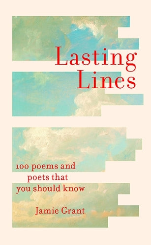 Lasting Lines: 100 Poems and Poets That You Should Know