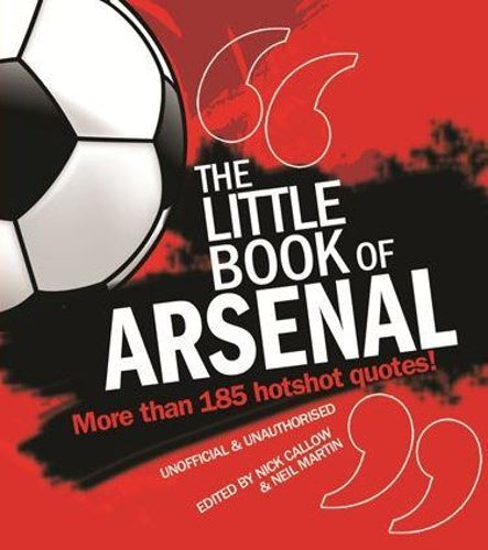 The Little Book of Arsenal: More than 185 hotshot quotes