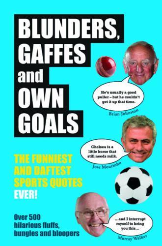 Blunders, Gaffes and Own Goals: The Funniest and Daftest Sports Quotes Ever