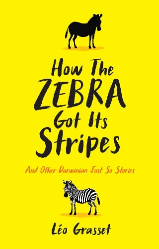 How the Zebra Got its Stripes: And Other Darwinian Just So Stories