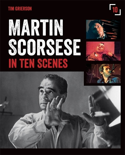 Martin Scorsese in Ten Scenes: The stories behind the key moments of cinematic genius