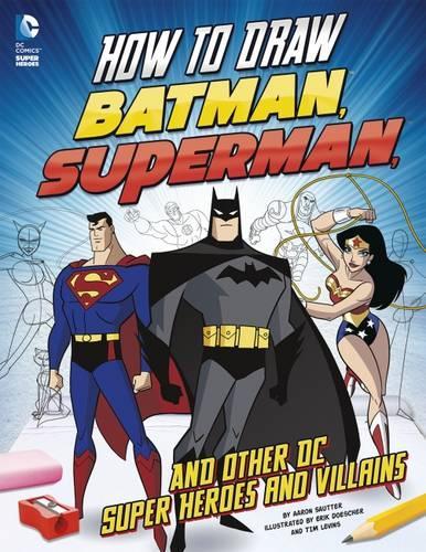 How to Draw Batman, Superman and Other DC Super Heroes and Villains (Drawing DC Super Heroes)