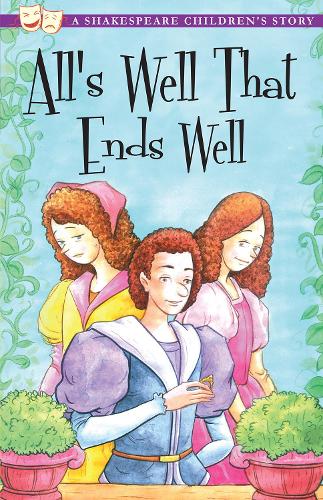 Alls Well That Ends Well: A Shakespeare Childrens Story (Shakespeare Childrens Stories)