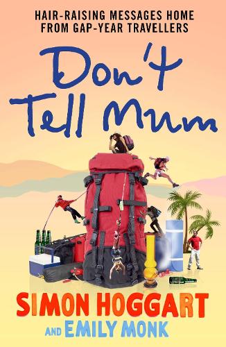 Dont Tell Mum: Hair-raising Messages Home from Gap-year Travellers