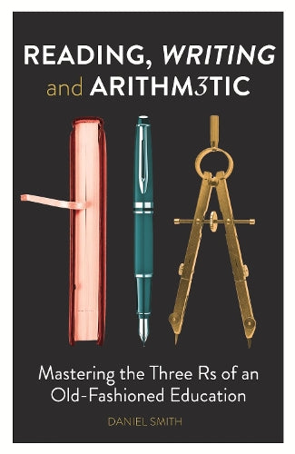 Reading, Writing and Arithmetic: Mastering the Three Rs of an Old-Fashioned Education