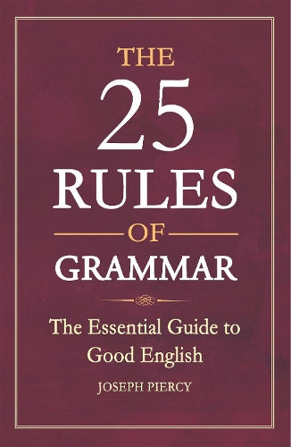 The 25 Rules of Grammar: The Essential Guide to Good English