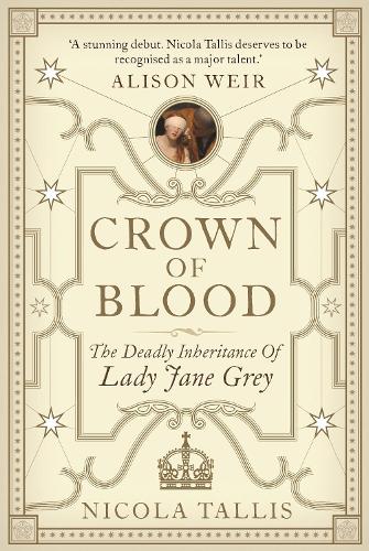 Crown of Blood: The Deadly Inheritance of Lady Jane Grey