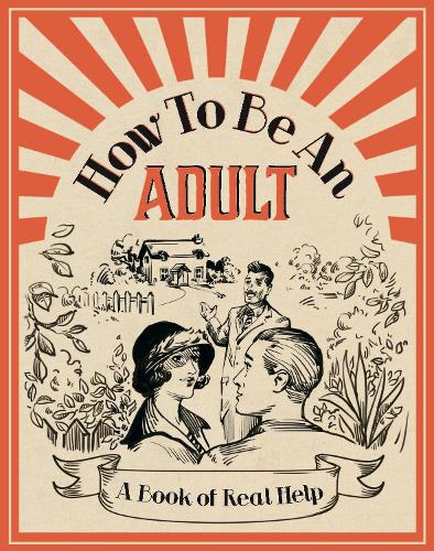 How To Be An Adult: A Book of Real Help (Humour)