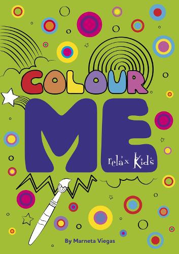 Relax Kids: Colour ME: Step into the world of your imagination as you colour