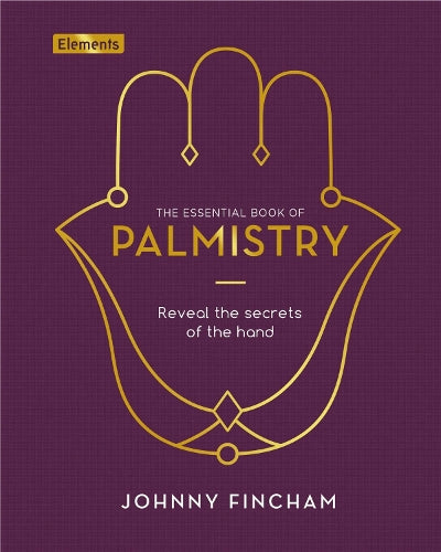 The Essential Book of Palmistry: Reveal the Secrets of the Hand (Elements, 5)