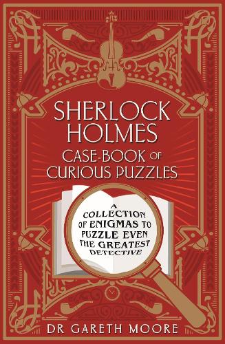 Sherlock Holmes Case-book of Curious Puzzles: A Collection of Enigmas to Puzzle even the Greatest Detective (Arcturus Themed Puzzles)