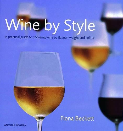 Wine by Style: A Practical Guide to Choosing Wine by Flavour, Body, and Colour