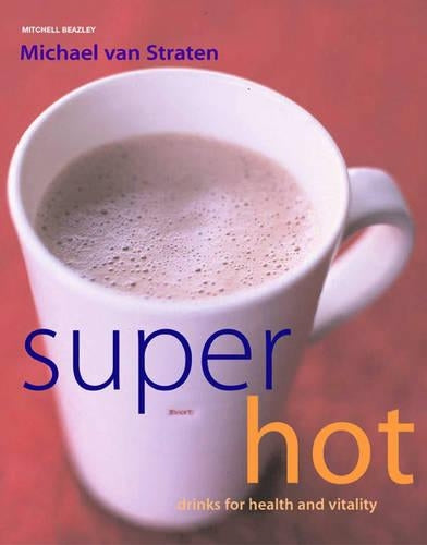 Super Hot Drinks: For Health and Vitality