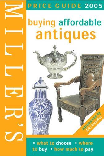 Miller's Buying Affordable Antiques Price Guide 2005 (Mitchell Beazley Antiques & Collectables)