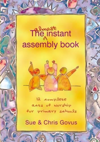 The Almost Instant Assembly Book: 12 Complete Acts of Worship for Primary Schools