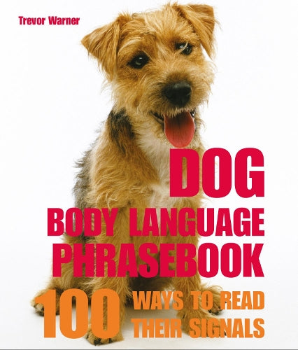 Dog Body Language Phrasebook: 100 Ways to Read Their Signals