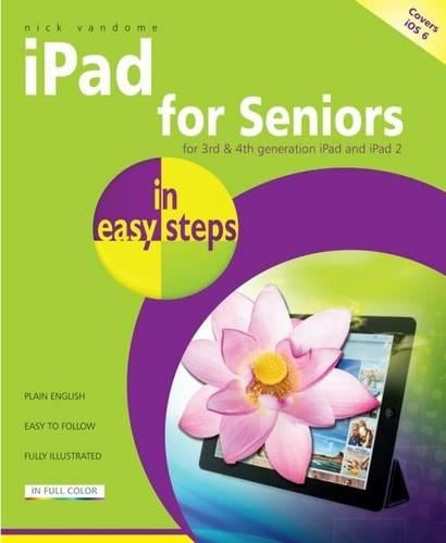 iPad for Seniors In Easy Steps 2nd Edition, covers iOS 6
