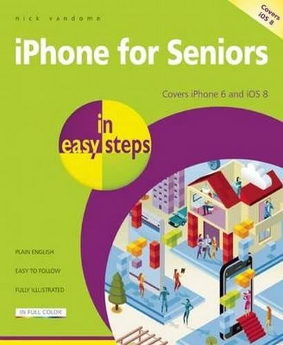 iPhone for Seniors in easy steps - covers iPhone 6 and iOS 8