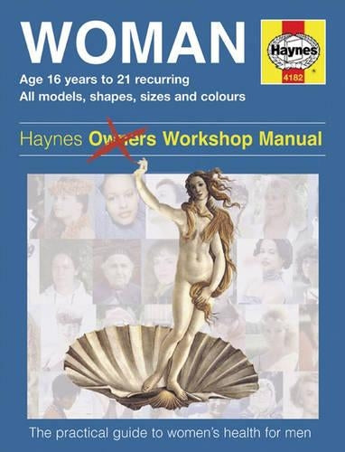 The Woman: A Practical Guide to Womens Health for Men (Haynes Family Manuals)