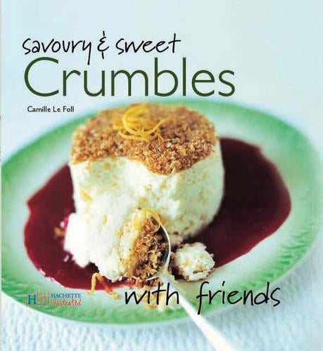 Savoury and Sweet Crumbles (With Friends)