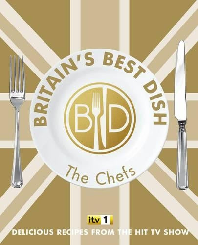 Britains Best Dish - The Chefs: Delicious Recipes from the hit TV show (Good Food Guide)