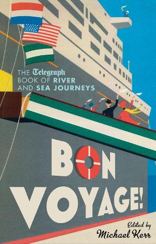 Bon Voyage: The Telegraph Book of River and Sea Journeys